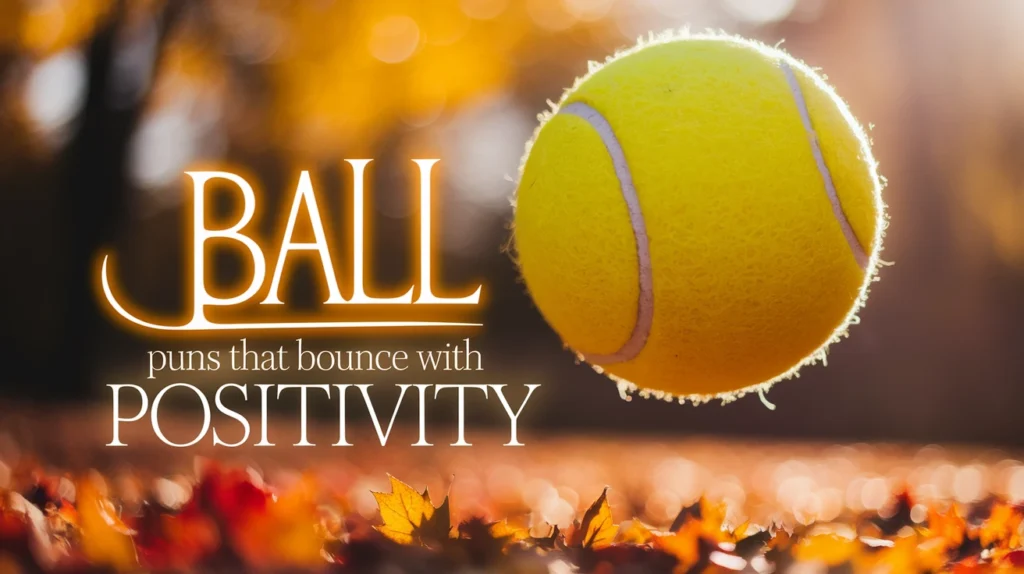 Ball Puns That Bounce with Positivity