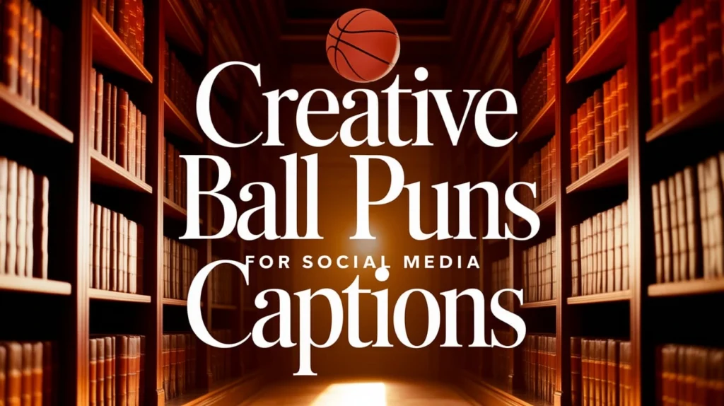 Creative Ball Puns for Social Media Captions
