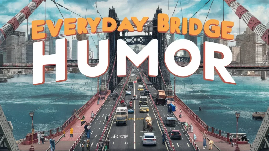 Everyday Bridge Humor