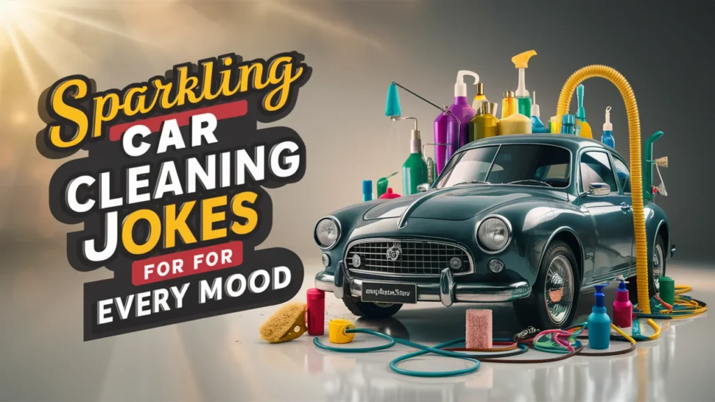 Sparkling Car Cleaning Jokes for Every Mood