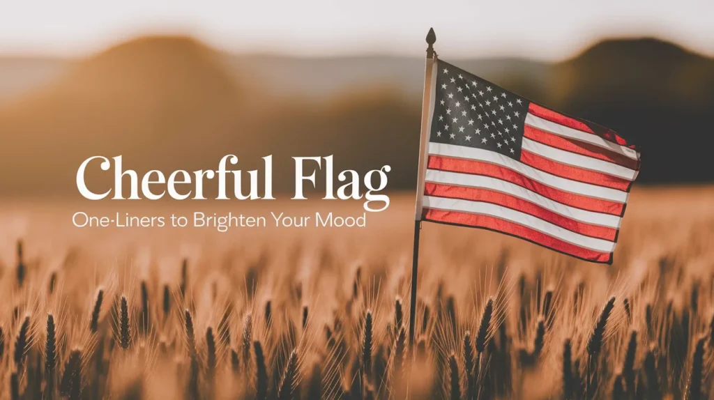 Cheerful Flag One-Liners to Brighten Your Mood