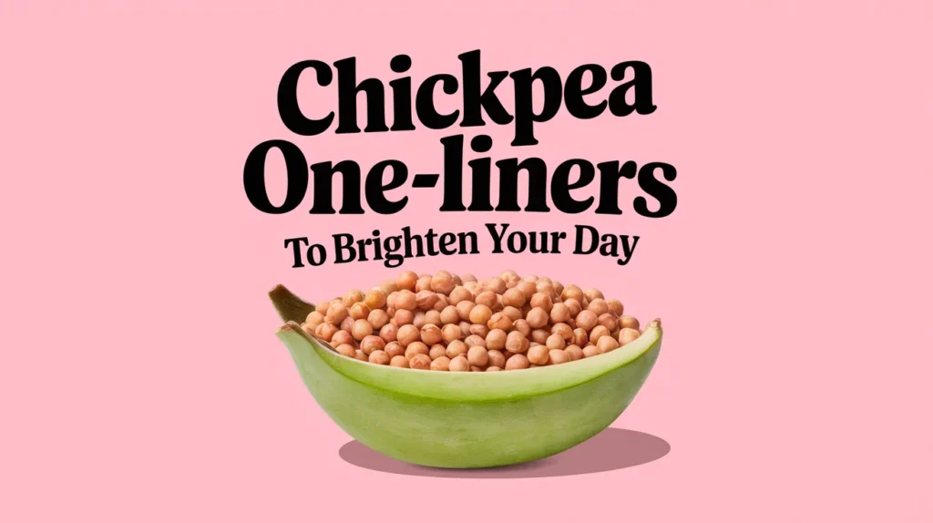 Chickpea One-Liners to Brighten Your Day