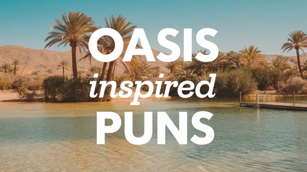 Oasis Inspired Puns